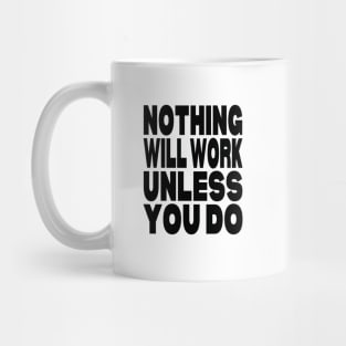 Nothing will work unless you do Mug